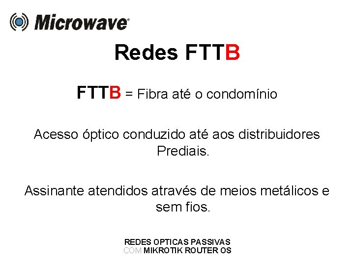 Redes FTTB = Fibra até o condomínio Acesso óptico conduzido até aos distribuidores Prediais.