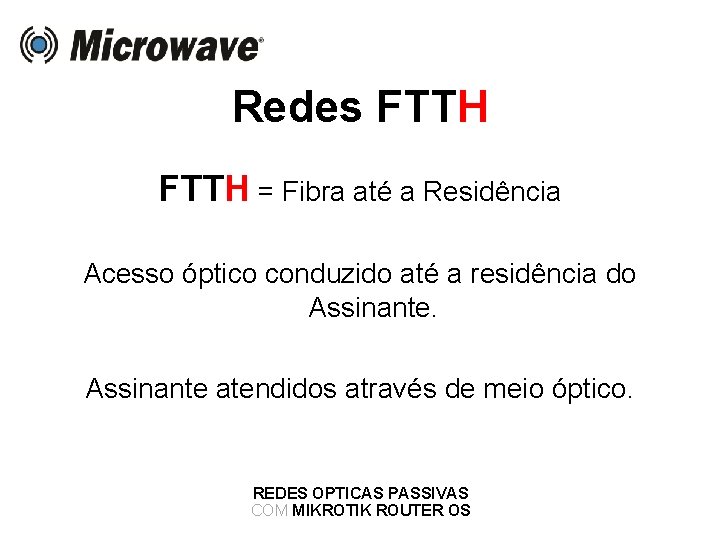 Redes FTTH = Fibra até a Residência Acesso óptico conduzido até a residência do