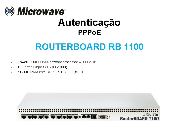 Autenticação PPPo. E ROUTERBOARD RB 1100 • • • Power. PC MPC 8544 network