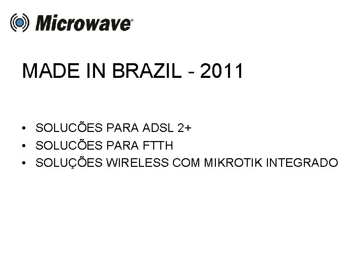 MADE IN BRAZIL - 2011 • SOLUCÕES PARA ADSL 2+ • SOLUCÕES PARA FTTH