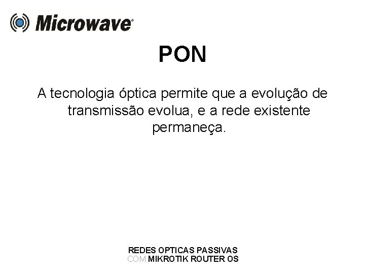 PON A tecnologia óptica permite que a evolução de transmissão evolua, e a rede