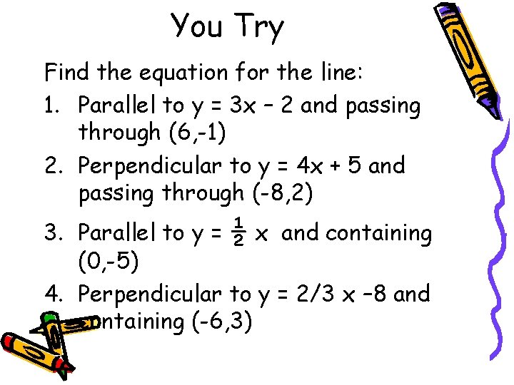 You Try Find the equation for the line: 1. Parallel to y = 3