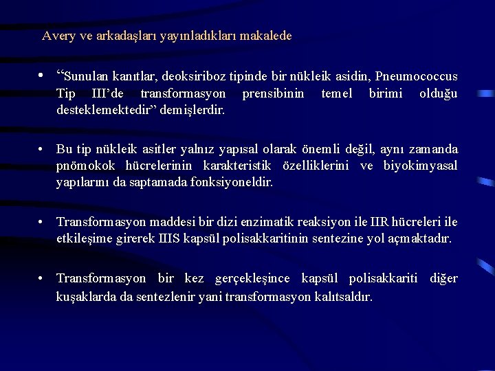 Avery ve arkadaşları yayınladıkları makalede • “Sunulan kanıtlar, deoksiriboz tipinde bir nükleik asidin, Pneumococcus