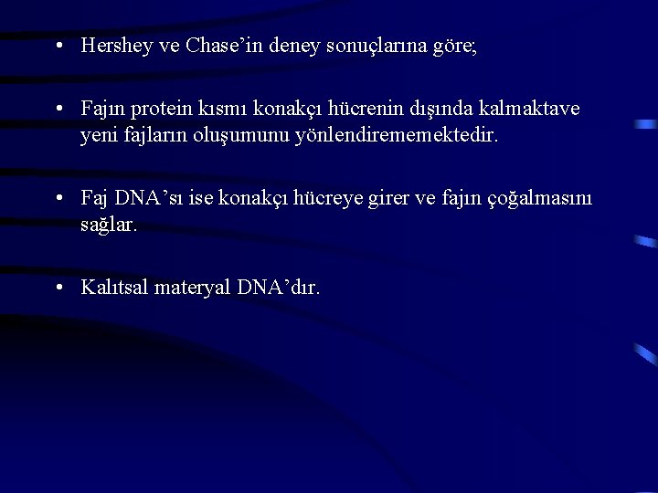  • Hershey ve Chase’in deney sonuçlarına göre; • Fajın protein kısmı konakçı hücrenin
