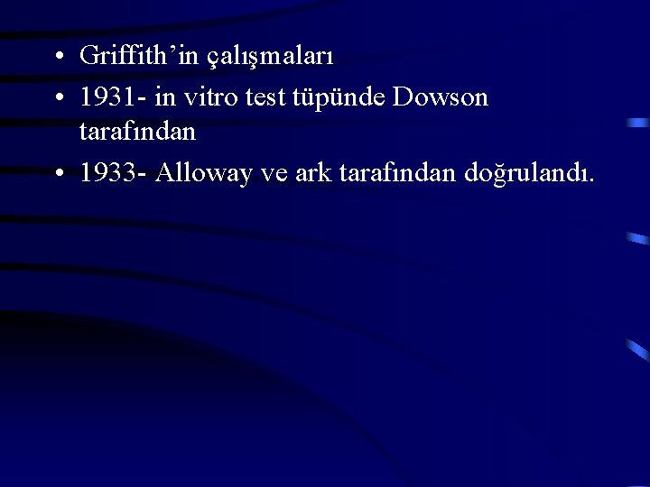  • Griffith’in çalışmaları • 1931 - in vitro test tüpünde Dowson tarafından •