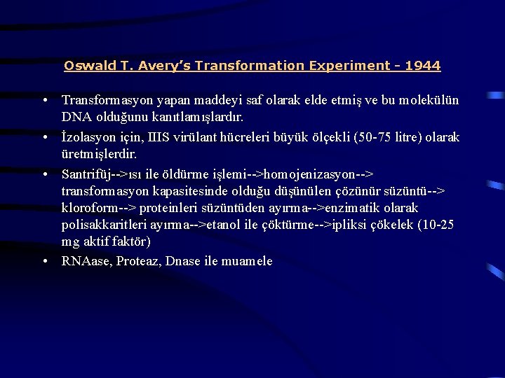 Oswald T. Avery’s Transformation Experiment - 1944 • Transformasyon yapan maddeyi saf olarak elde