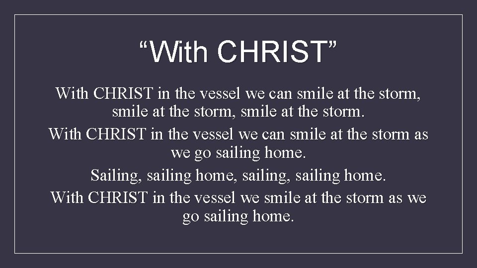 “With CHRIST” With CHRIST in the vessel we can smile at the storm, smile