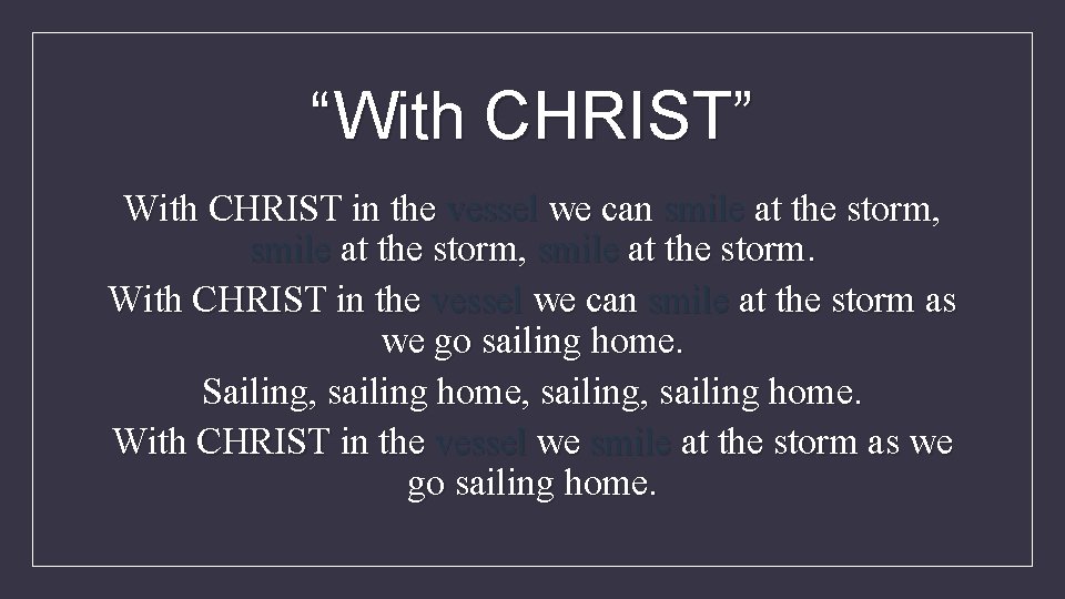 “With CHRIST” With CHRIST in the vessel we can smile at the storm, smile