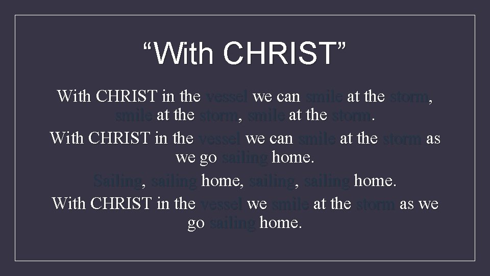 “With CHRIST” With CHRIST in the vessel we can smile at the storm, smile