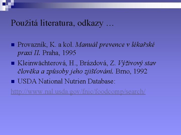 Použitá literatura, odkazy … Provazník, K. a kol. Manuál prevence v lékařské praxi II.