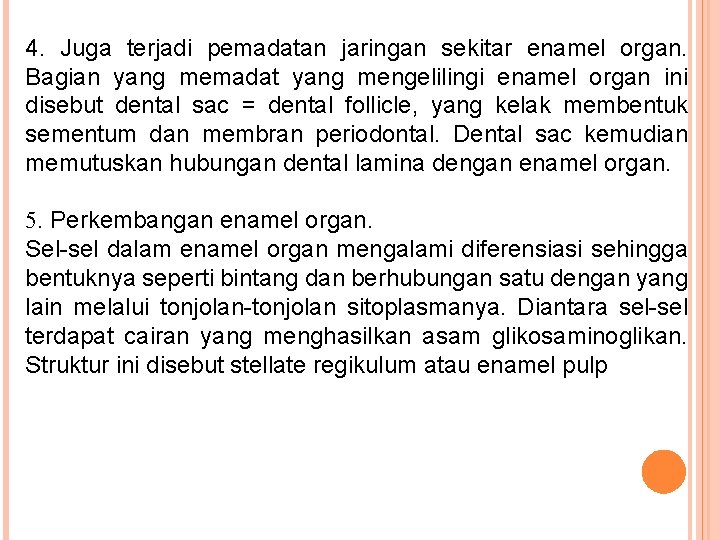 4. Juga terjadi pemadatan jaringan sekitar enamel organ. Bagian yang memadat yang mengelilingi enamel 4. Juga terjadi pemadatan jaringan sekitar enamel organ. Bagian yang memadat yang mengelilingi enamel