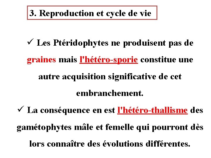 3. Reproduction et cycle de vie ü Les Ptéridophytes ne produisent pas de graines