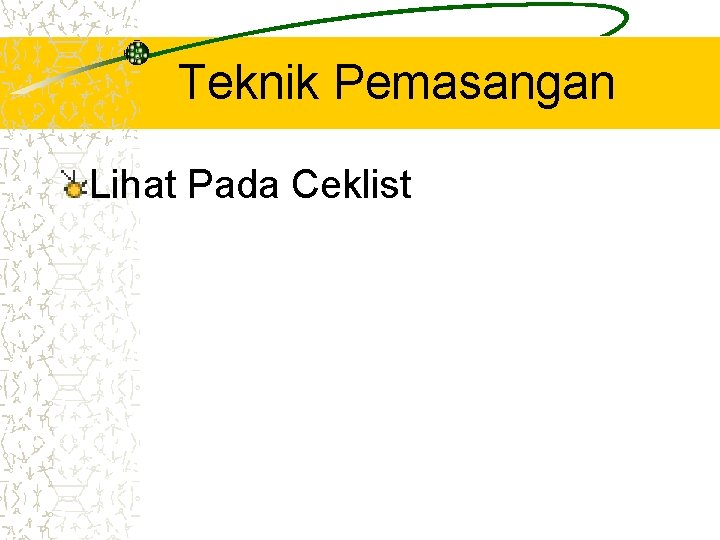 Teknik Pemasangan Lihat Pada Ceklist 