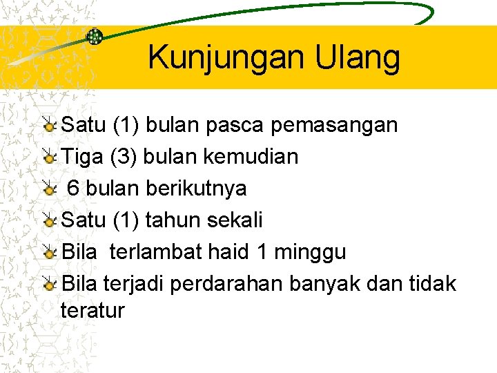 Kunjungan Ulang Satu (1) bulan pasca pemasangan Tiga (3) bulan kemudian 6 bulan berikutnya