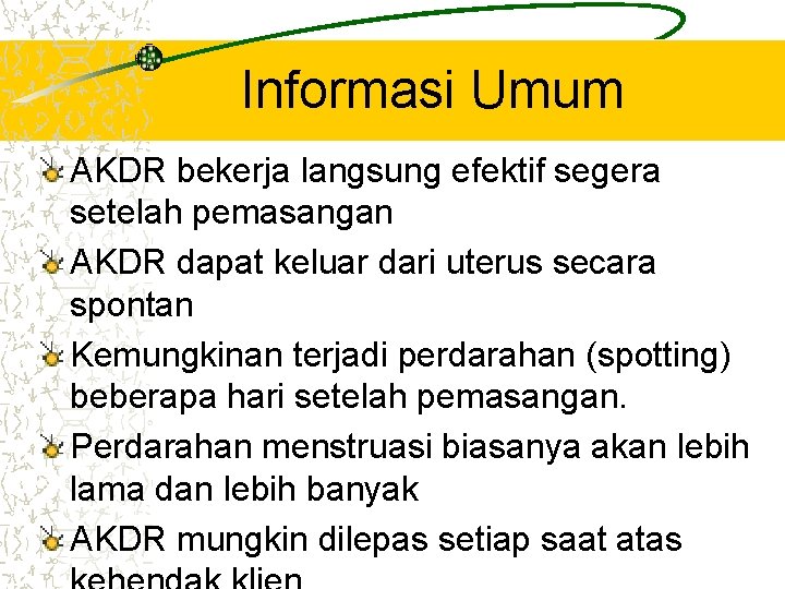 Informasi Umum AKDR bekerja langsung efektif segera setelah pemasangan AKDR dapat keluar dari uterus