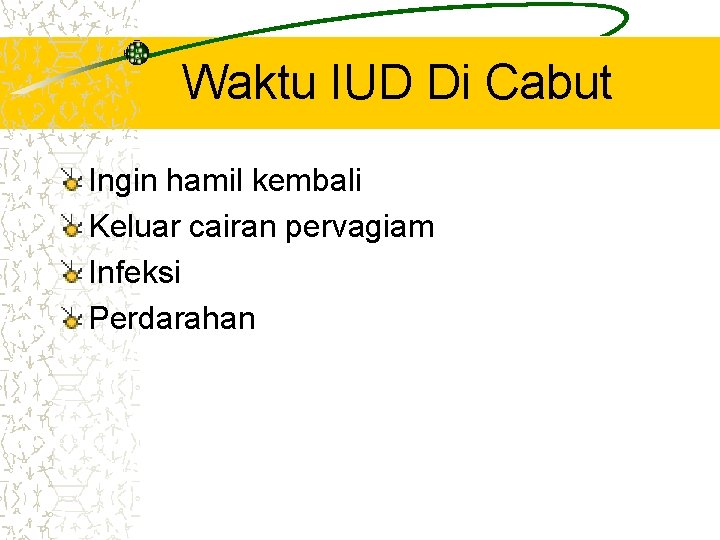 Waktu IUD Di Cabut Ingin hamil kembali Keluar cairan pervagiam Infeksi Perdarahan 