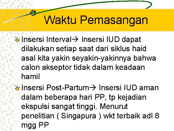 Waktu Pemasangan Insersi Interval Insersi IUD dapat dilakukan setiap saat dari siklus haid asal