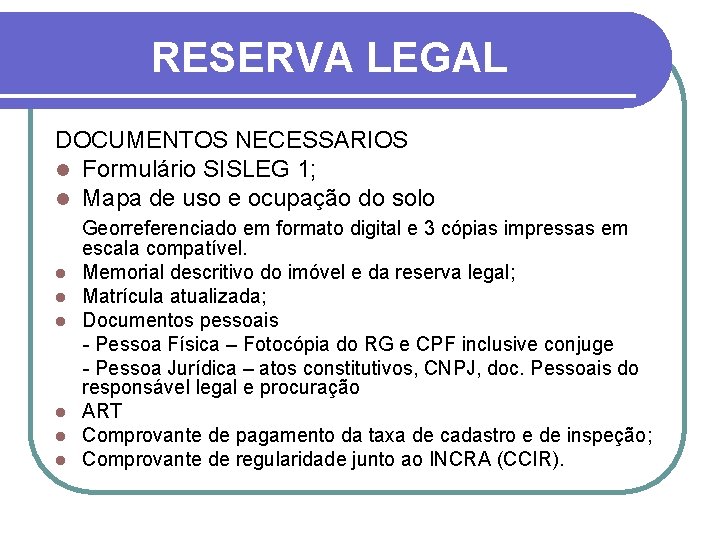 RESERVA LEGAL DOCUMENTOS NECESSARIOS l Formulário SISLEG 1; l Mapa de uso e ocupação