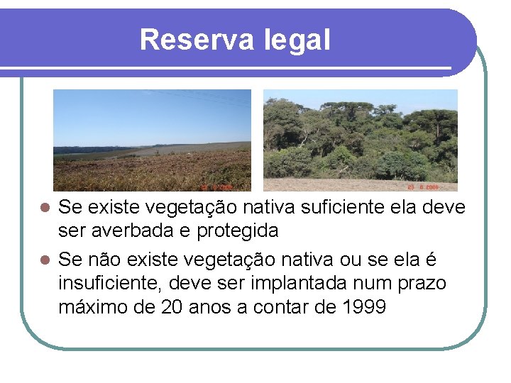 Reserva legal Se existe vegetação nativa suficiente ela deve ser averbada e protegida l