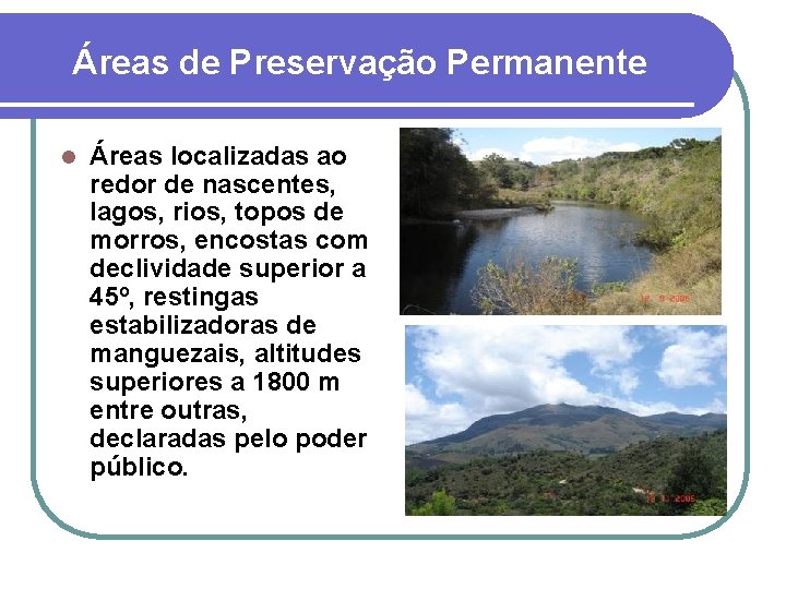 Áreas de Preservação Permanente l Áreas localizadas ao redor de nascentes, lagos, rios, topos