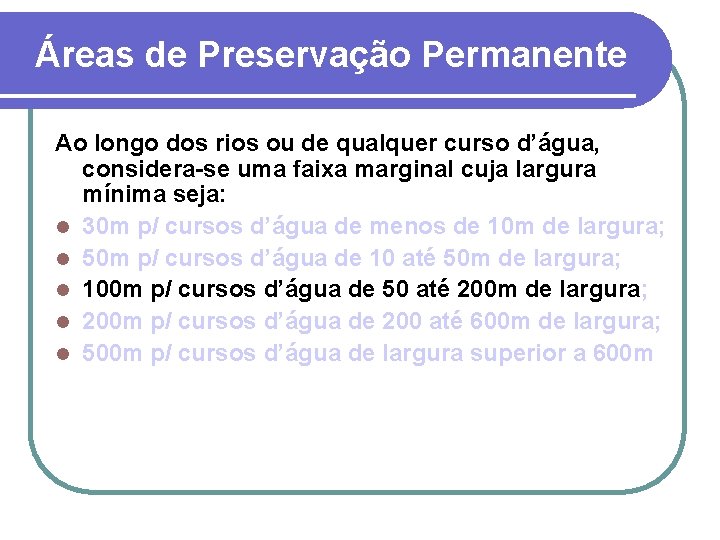 Áreas de Preservação Permanente Ao longo dos rios ou de qualquer curso d’água, considera-se