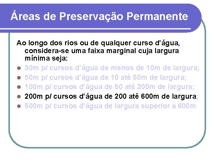 Áreas de Preservação Permanente Ao longo dos rios ou de qualquer curso d’água, considera-se