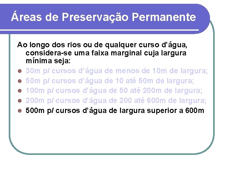 Áreas de Preservação Permanente Ao longo dos rios ou de qualquer curso d’água, considera-se