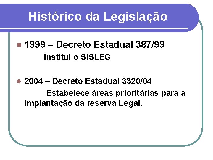 Histórico da Legislação l 1999 – Decreto Estadual 387/99 Institui o SISLEG l 2004