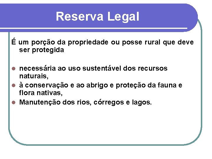 Reserva Legal É um porção da propriedade ou posse rural que deve ser protegida