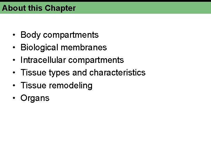 About this Chapter • • • Body compartments Biological membranes Intracellular compartments Tissue types