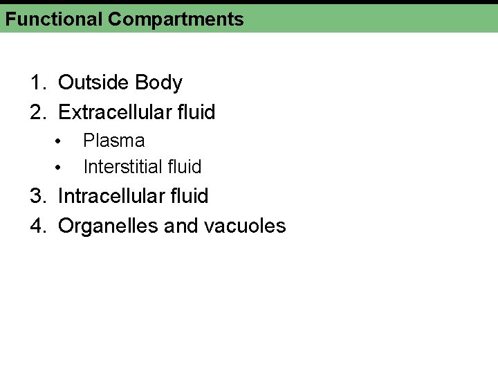 Functional Compartments 1. Outside Body 2. Extracellular fluid • • Plasma Interstitial fluid 3.
