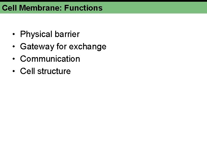 Cell Membrane: Functions • • Physical barrier Gateway for exchange Communication Cell structure 