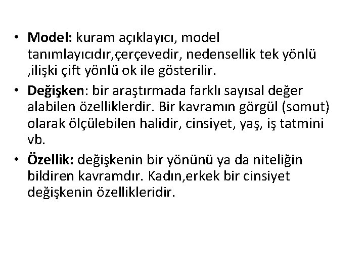  • Model: kuram açıklayıcı, model tanımlayıcıdır, çerçevedir, nedensellik tek yönlü , ilişki çift