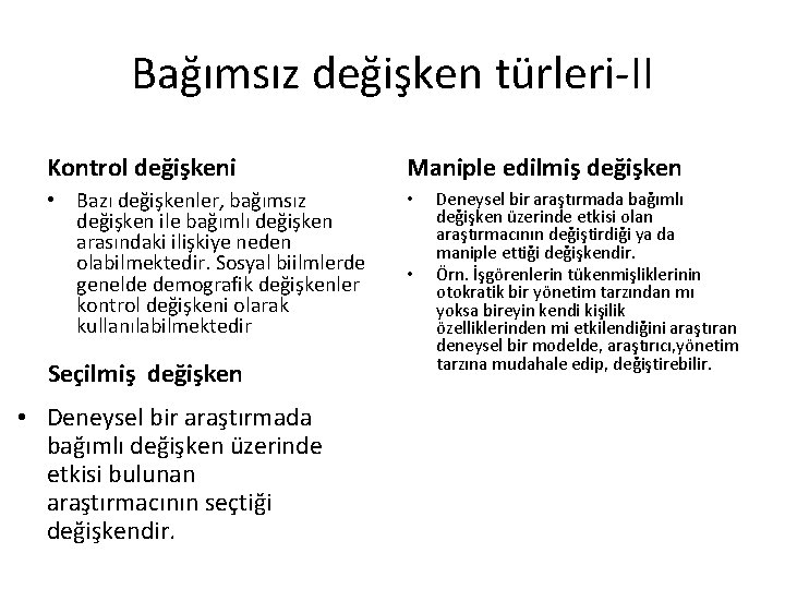 Bağımsız değişken türleri-II Kontrol değişkeni Maniple edilmiş değişken • Bazı değişkenler, bağımsız değişken ile