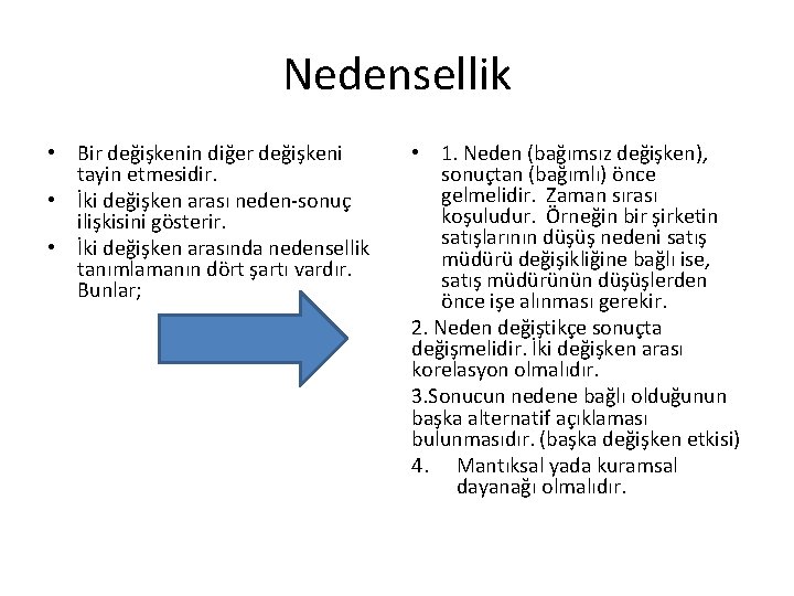 Nedensellik • Bir değişkenin diğer değişkeni tayin etmesidir. • İki değişken arası neden-sonuç ilişkisini