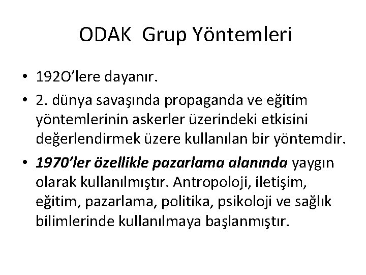 ODAK Grup Yöntemleri • 192 O’lere dayanır. • 2. dünya savaşında propaganda ve eğitim