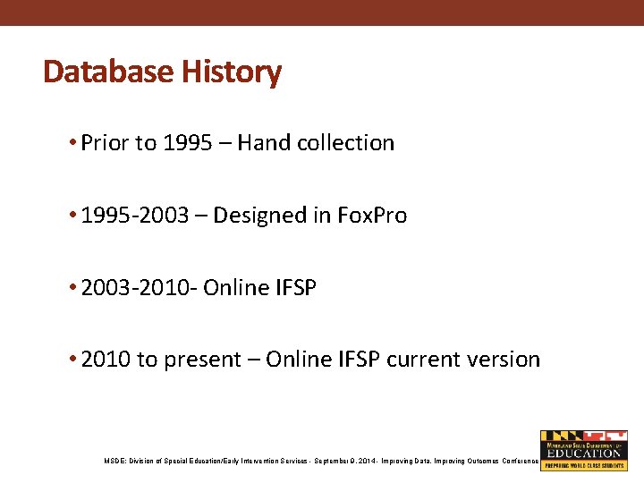 Database History • Prior to 1995 – Hand collection • 1995 -2003 – Designed