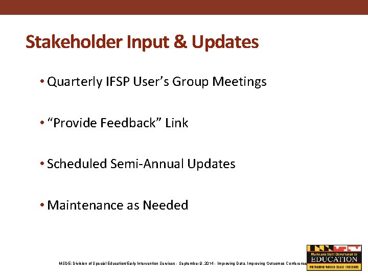 Stakeholder Input & Updates • Quarterly IFSP User’s Group Meetings • “Provide Feedback” Link
