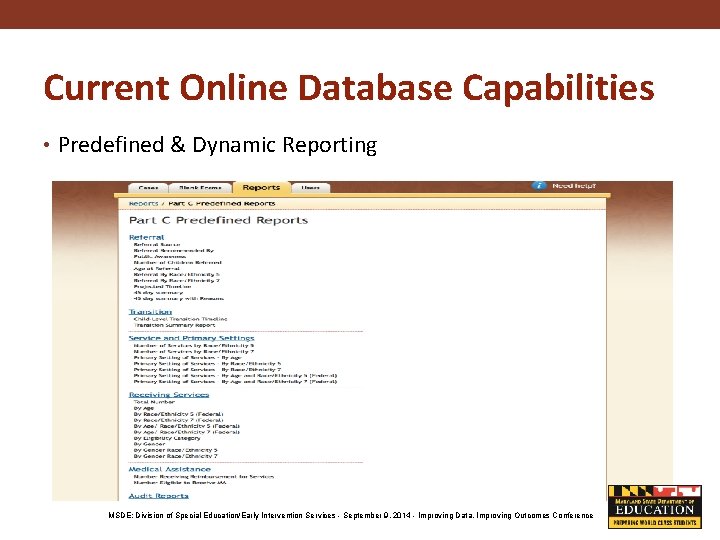 Current Online Database Capabilities • Predefined & Dynamic Reporting MSDE: Division of Special Education/Early