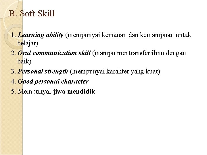 B. Soft Skill 1. Learning ability (mempunyai kemauan dan kemampuan untuk belajar) 2. Oral