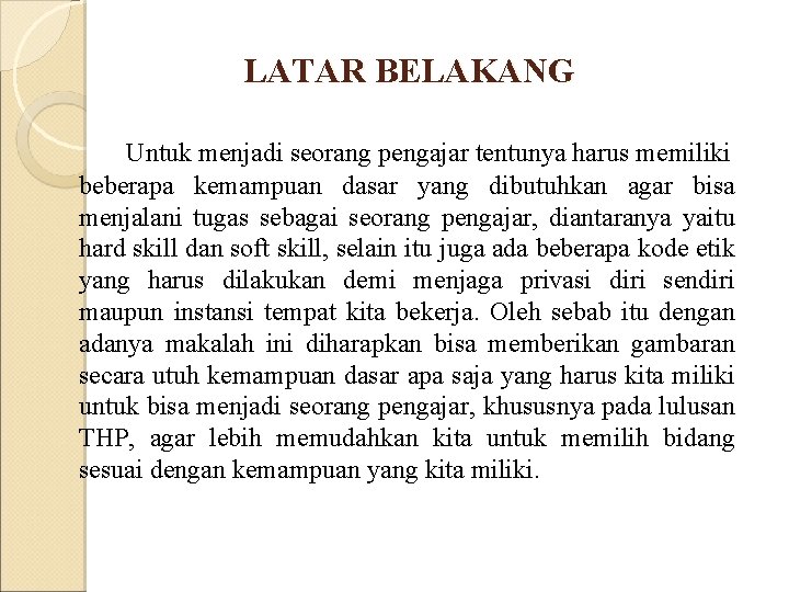 LATAR BELAKANG Untuk menjadi seorang pengajar tentunya harus memiliki beberapa kemampuan dasar yang dibutuhkan