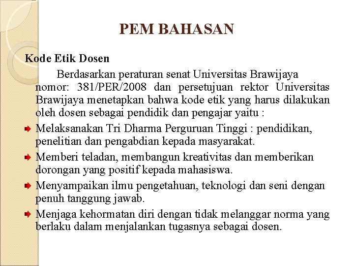 PEM BAHASAN Kode Etik Dosen Berdasarkan peraturan senat Universitas Brawijaya nomor: 381/PER/2008 dan persetujuan