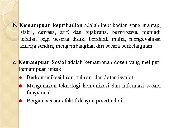 b. Kemampuan kepribadian adalah kepribadian yang mantap, stabil, dewasa, arif, dan bijaksana, berwibawa, menjadi