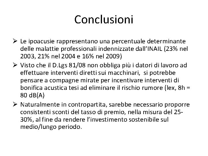 Conclusioni Ø Le ipoacusie rappresentano una percentuale determinante delle malattie professionali indennizzate dall’INAIL (23%