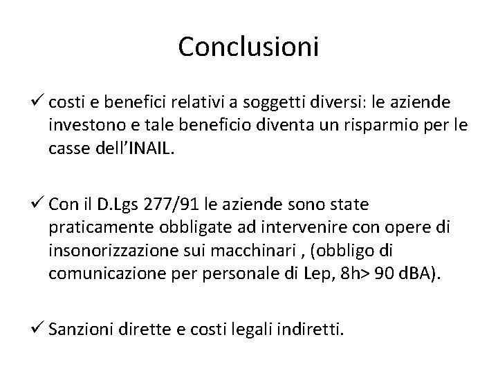 Conclusioni ü costi e benefici relativi a soggetti diversi: le aziende investono e tale