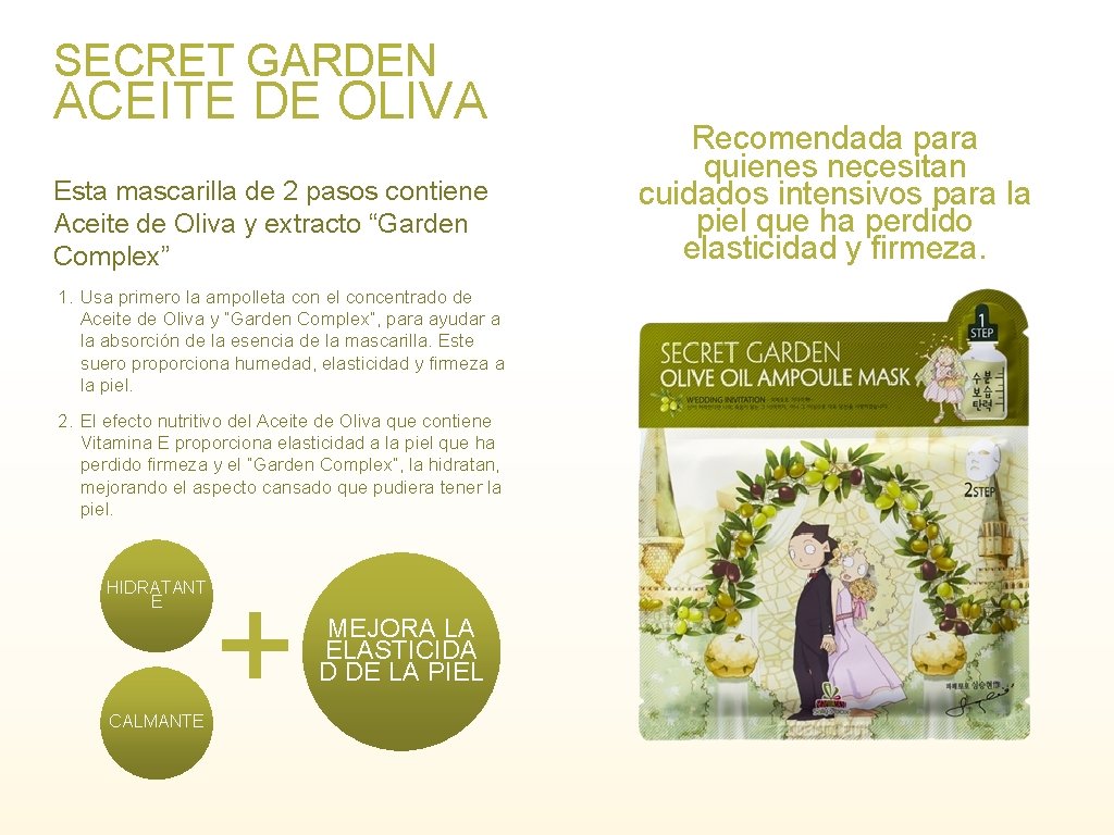 SECRET GARDEN ACEITE DE OLIVA Esta mascarilla de 2 pasos contiene Aceite de Oliva