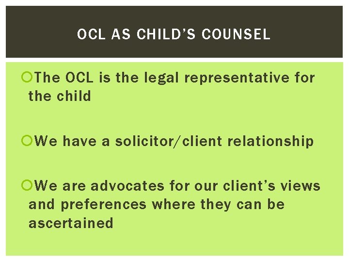 OCL AS CHILD’S COUNSEL The OCL is the legal representative for the child We