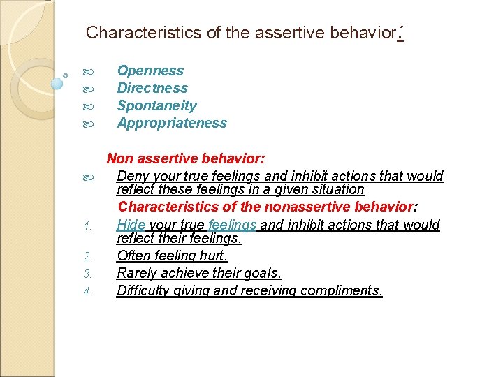 Characteristics of the assertive behavior: 1. 2. 3. 4. Openness Directness Spontaneity Appropriateness Non
