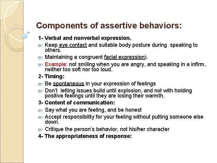 Components of assertive behaviors: 1 - Verbal and nonverbal expression. Keep eye contact and