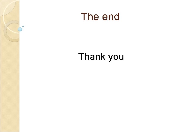 The end Thank you 